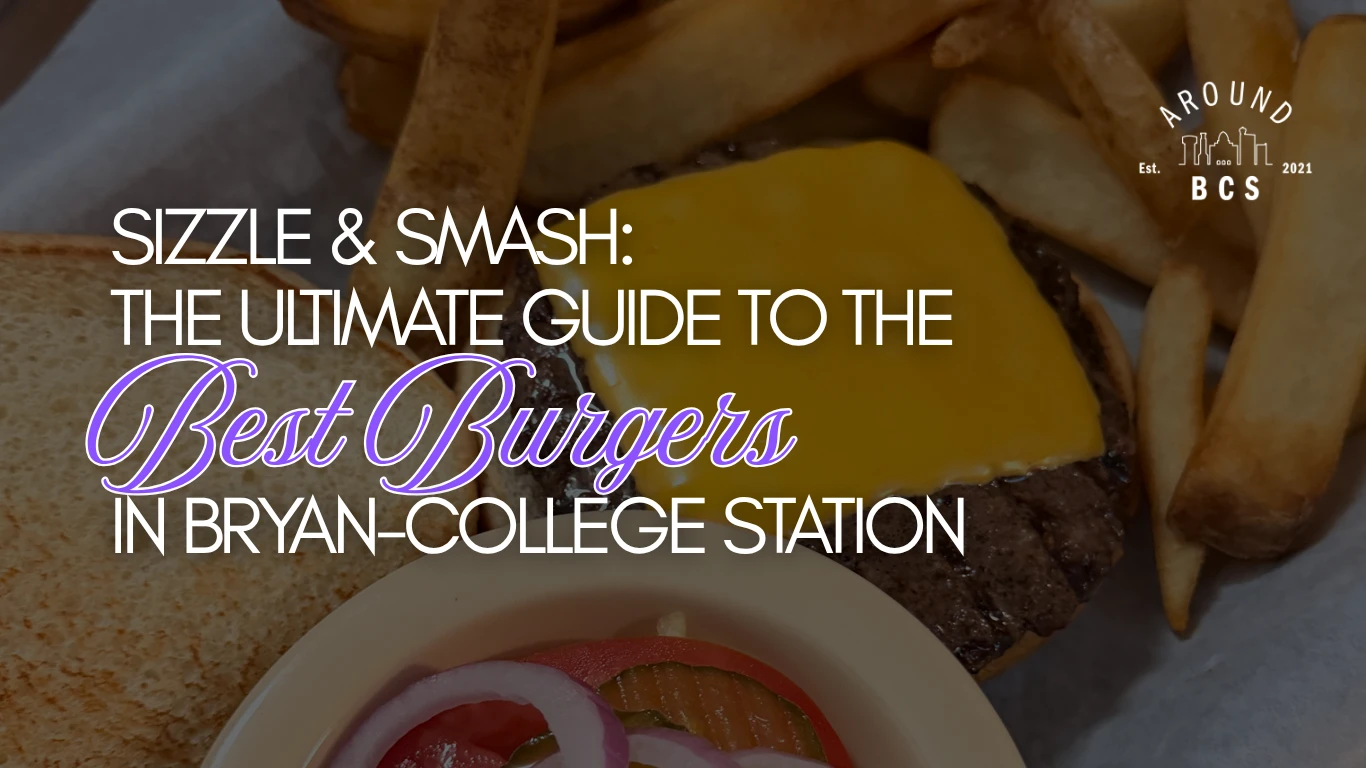 Best burgers in BCS guide from Around BCS